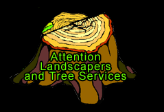 Attention Landscapers and Tree Services